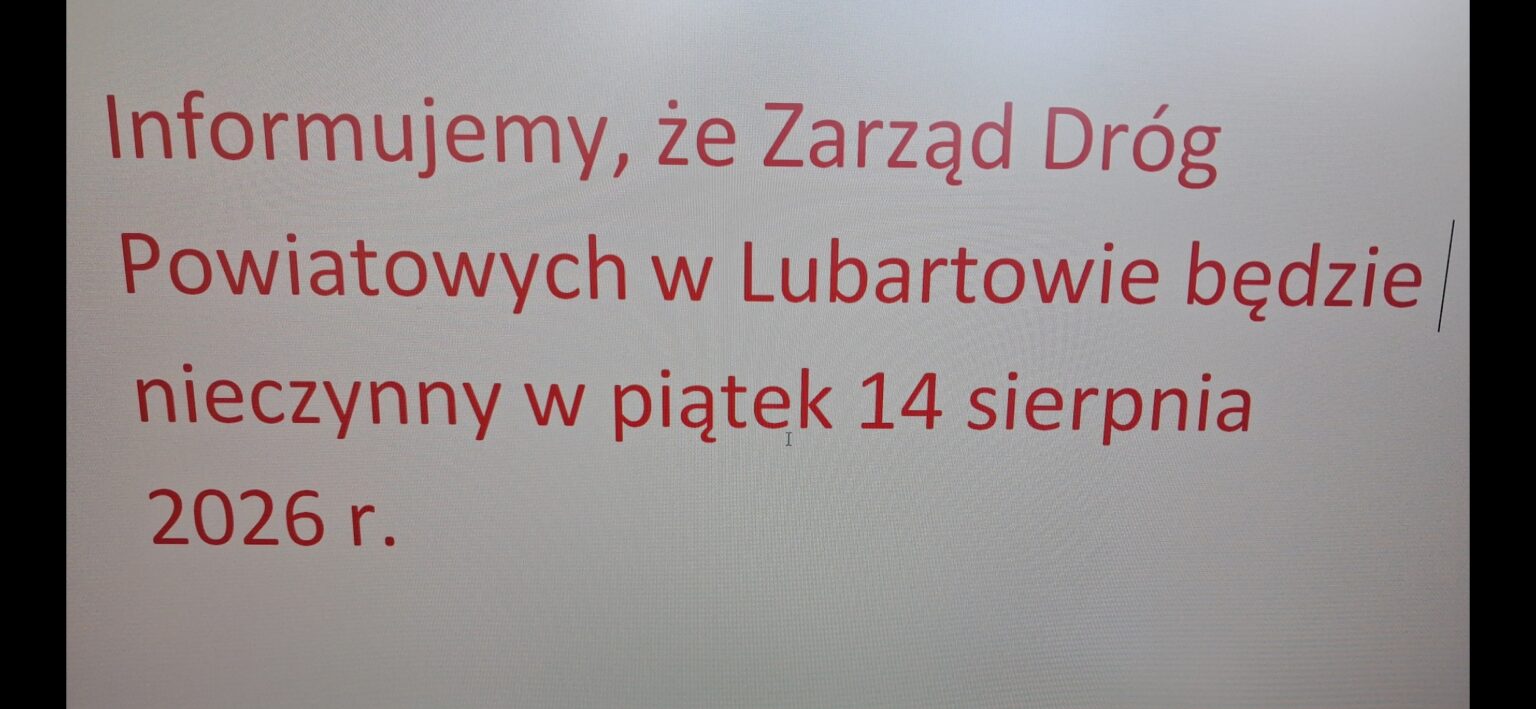 Informujemy, że Zarząd Dróg Powiatowych  w Lubartowie będzie nieczynny w piątek 14 sierpnia 2026 r.